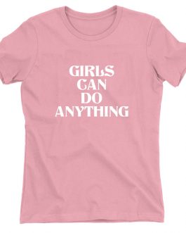Feminist T Shirt Girls Can Do Anything Women Slogan Tee Tops Collection